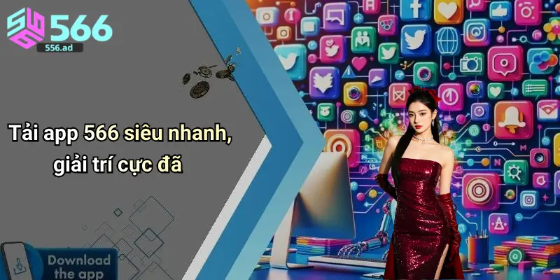 Tải app 566 siêu nhanh, giải trí cực đã 