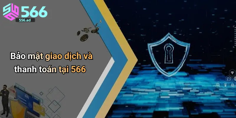 Bảo mật giao dịch và thanh toán tại 566