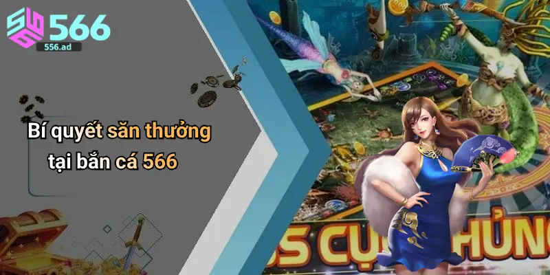 Bí quyết săn thưởng tại bắn cá 566