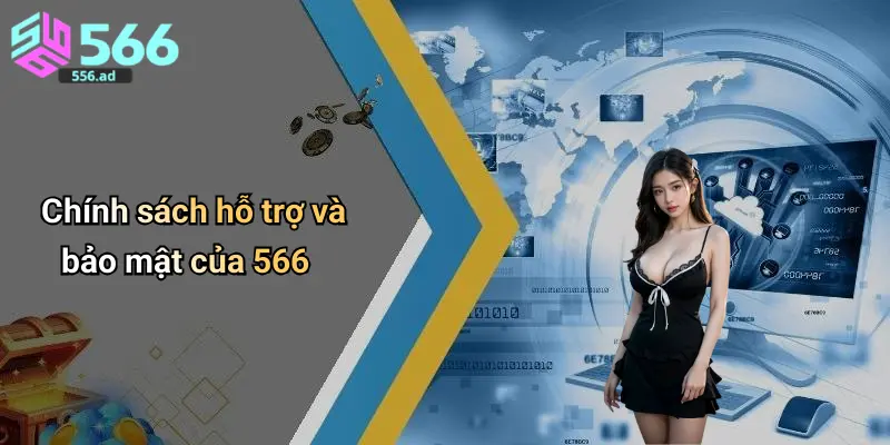 Chính sách hỗ trợ và bảo mật của 566