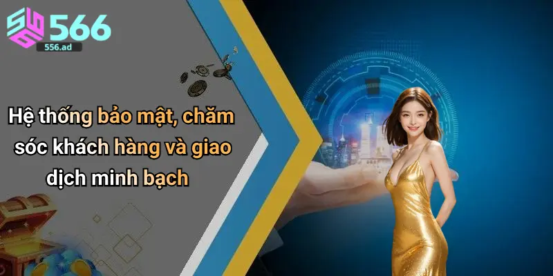 Hệ thống bảo mật, chăm sóc khách hàng và giao dịch minh bạch