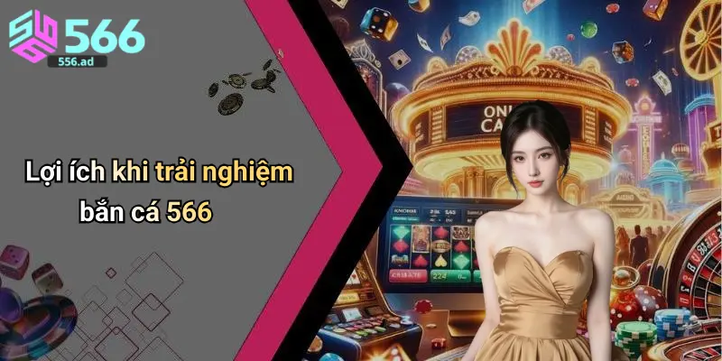 Lợi ích khi trải nghiệm bắn cá 566