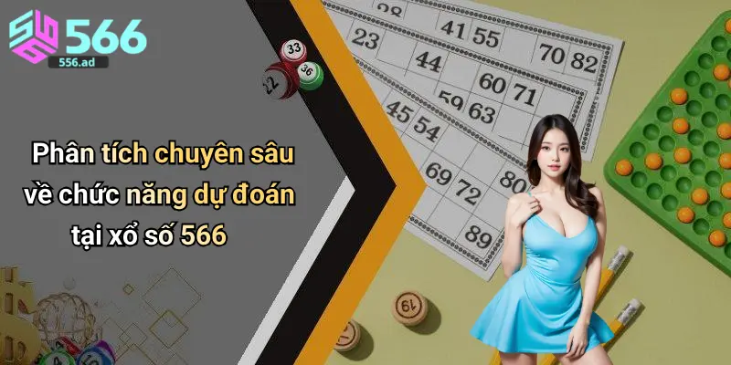Phân tích chuyên sâu về chức năng dự đoán tại xổ số 566