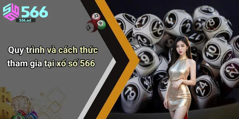 Quy trình và cách thức tham gia tại xổ số 566