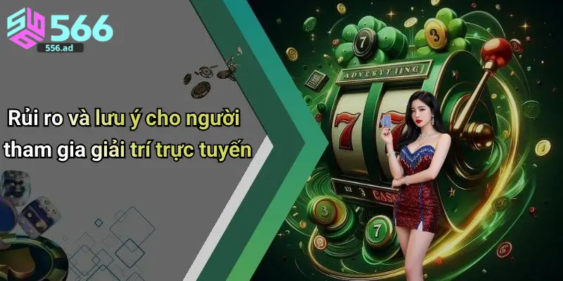 Rủi ro và lưu ý cho người tham gia giải trí trực tuyến